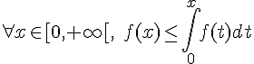 4$\forall x \in [0,+\infty[, \,\,\, f(x)\leq \int\limits_0^x f(t)dt